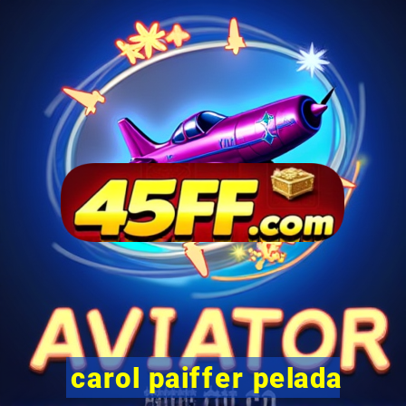 carol paiffer pelada